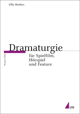 Mothes |  Dramaturgie für Spielfilm, Hörspiel und Feature | Buch |  Sack Fachmedien
