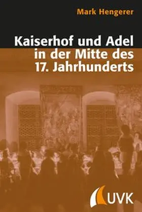 Hengerer |  Kaiserhof und Adel in der Mitte des 17. Jahrhunderts | Buch |  Sack Fachmedien