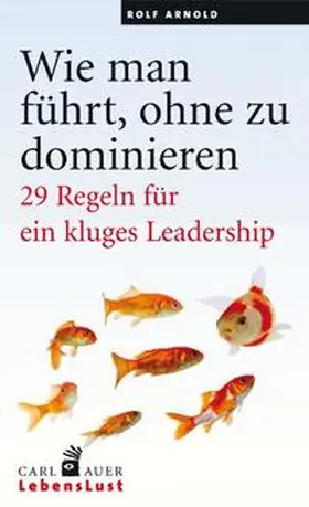Arnold |  Wie man führt, ohne zu dominieren | Buch |  Sack Fachmedien