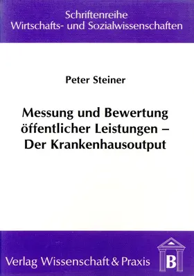 Steiner |  Messung und Bewertung öffentlicher Leistungen – Der Krankenhausoutput. | Buch |  Sack Fachmedien