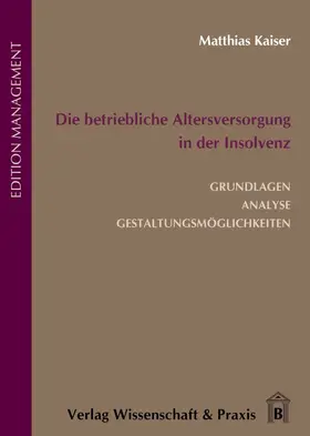 Kaiser |  Die betriebliche Altersversorgung in der Insolvenz. | Buch |  Sack Fachmedien