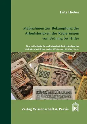 Hieber |  Maßnahmen zur Bekämpfung der Arbeitslosigkeit der Regierungen von Brüning bis Hitler. | Buch |  Sack Fachmedien