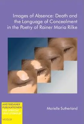 Sutherland |  Images of Absence: Death and the Language of Concealment in the Poetry of Rainer Maria Rilke | Buch |  Sack Fachmedien