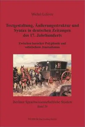Lefèvre |  Textgestaltung, Äußerungsstruktur und Syntax in deutschen Zeitungen des 17. Jahrhunderts | Buch |  Sack Fachmedien