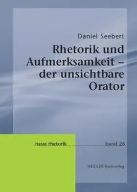 Seebert |  Rhetorik und Aufmerksamkeit – der unsichtbare Orator | Buch |  Sack Fachmedien