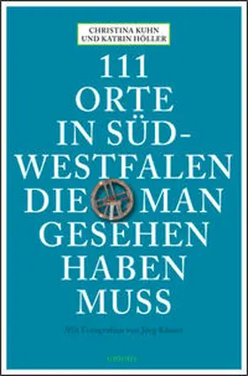 Kuhn / Höller |  111 Orte in Südwestfalen die man gesehen haben muss | Buch |  Sack Fachmedien