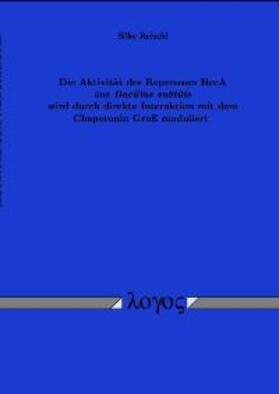 Reischl |  Die Aktivität des Repressors HrcA aus Bacillus subtilis wird durch direkte Interaktion mit dem Chaperonin GroE moduliert | Buch |  Sack Fachmedien