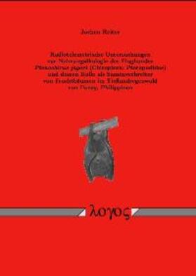 Reiter |  Radiotelemetrische Untersuchungen zur Nahrungsökologie des Flughundes Ptenochirus jagori (Chiroptera: Pteropodidae) und dessen Rolle als Samenverbreiter von Fruchtbäumen im Tieflandregenwald von Panay, Philippinen | Buch |  Sack Fachmedien