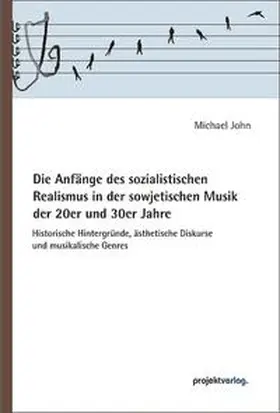 John |  Die Anfänge des sozialistischen Realismus in der sowjetischen Musik der 20er und 30er Jahre | Buch |  Sack Fachmedien