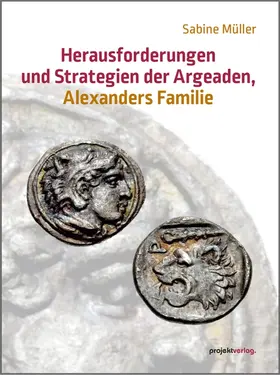 Müller |  Herausforderungen und Strategien der Argeaden, Alexanders Familie | Buch |  Sack Fachmedien
