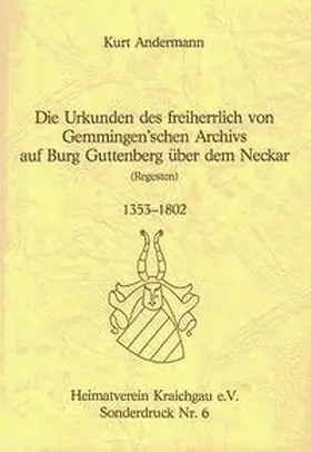 Andermann |  Die Urkunden des freiherrlich von Gemmingenschen Archivs auf Burg Guttenberg über dem Neckar | Buch |  Sack Fachmedien