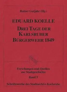 Koelle / Gutjahr |  Drei Tage der Karlsruher Bürgerwehr 1849 | Buch |  Sack Fachmedien