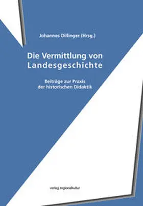 Dillinger |  Die Vermittlung von Landesgeschichte | Buch |  Sack Fachmedien
