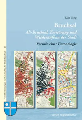 Lupp |  Bruchsal Alt-Bruchsal, Zerstörung und Wiederaufbau der Stadt | Buch |  Sack Fachmedien