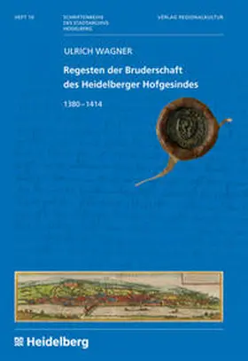 Stadtarchivs Heidelberg, im Auftrag der Stadt Heidelberg, herausgegeben von Peter Blum / Wagner |  Regesten der Bruderschaft des Heidelberger Hofgesindes | Buch |  Sack Fachmedien