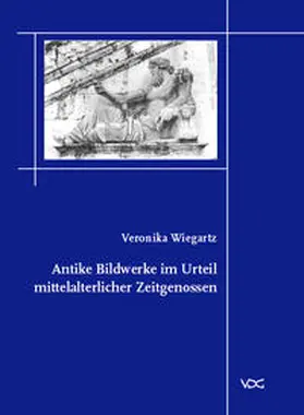 Wiegartz |  Antike Bildwerke im Urteil mittelalterlicher Zeitgenossen | Buch |  Sack Fachmedien