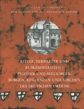 Flachenecker |  Ritter, Verwalter und Repräsentanten - Priester und Seelsorger: Burgen, Residenzen und Kirchen des Deutschen Ordens | Buch |  Sack Fachmedien