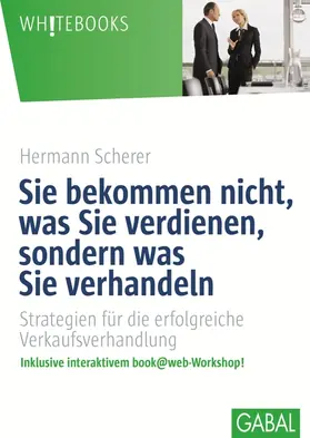 Scherer |  Sie bekommen nicht, was Sie verdienen, sondern was Sie verhandeln | Buch |  Sack Fachmedien
