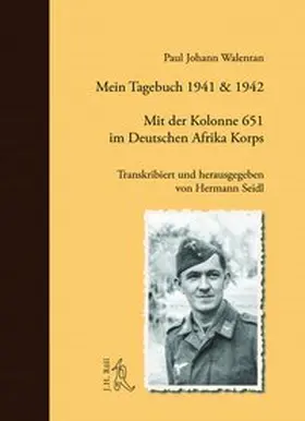 Walentan / Seidl |  Mein Tagebuch 1941 & 1942. Mit der Kolonne 651 im Deutschen Afrika Korps | Buch |  Sack Fachmedien