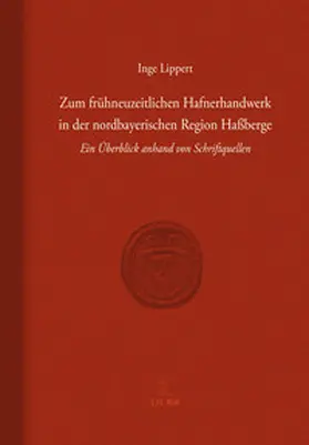 Lippert |  Zum frühneuzeitlichen Hafnerhandwerk in der nordbayerischen Region Haßberge | Buch |  Sack Fachmedien