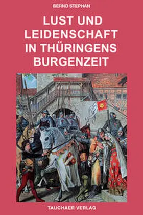 Stephan |  Lust und Leidenschaft in Thüringens Burgenzeit | Buch |  Sack Fachmedien