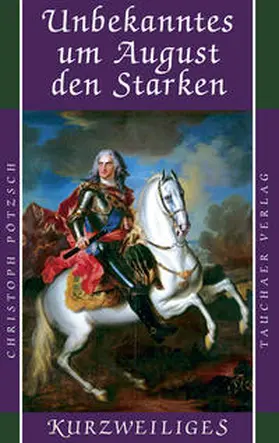 Pötzsch |  Unbekanntes um August den Starken | Buch |  Sack Fachmedien