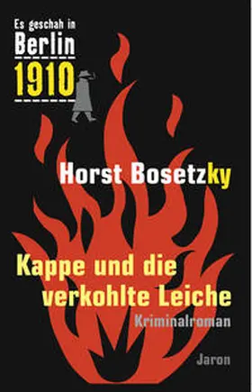 Bosetzky | Es geschah in Berlin 1910 Kappe und die verkohlte Leiche | Buch | 978-3-89773-554-5 | sack.de