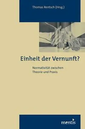 Rentsch |  Einheit der Vernunft? Normativität zwischen Theorie und Praxis | Buch |  Sack Fachmedien
