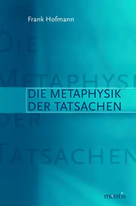 Hofmann |  Die Metaphysik der Tatsachen | Buch |  Sack Fachmedien