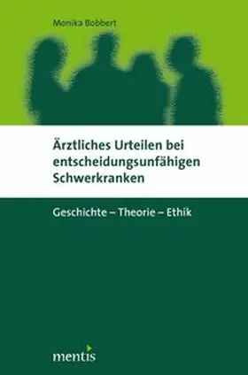 Bobbert |  Ärztliches Urteilen bei entscheidungsunfähigen Schwerkranken | Buch |  Sack Fachmedien