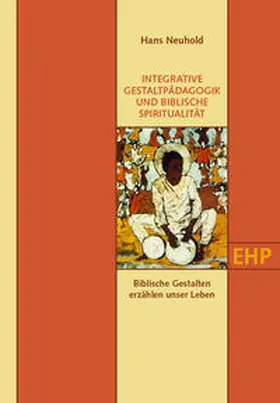Neuhold |  INTEGRATIVE GESTALTPÄDAGOGIK UND BIBLISCHE SPIRITUALITÄT | Buch |  Sack Fachmedien