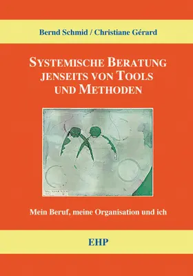 Schmid / Gérard |  Systemische Beratung jenseits von Tools und Methoden | eBook | Sack Fachmedien