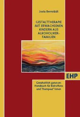 Bernstädt |  Gestalttherapie mit Erwachsenen Kindern aus Alkoholiker-Familien | Buch |  Sack Fachmedien
