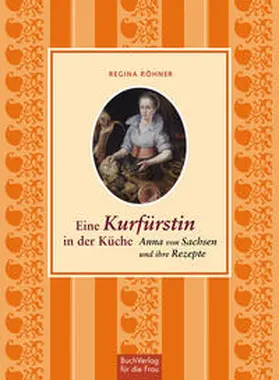Röhner | Eine Kurfürstin in der Küche | Buch | 978-3-89798-333-5 | www2.sack.de