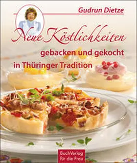 Dietze |  Neue Köstlichkeiten gebacken und gekocht in Thüringer Tradition | Buch |  Sack Fachmedien
