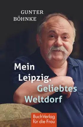 Böhnke |  Mein Leipzig. Geliebtes Weltdorf | Buch |  Sack Fachmedien