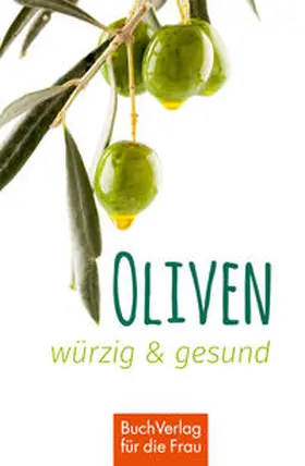 Scheffler |  Oliven - würzig und gesund | Buch |  Sack Fachmedien