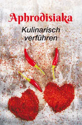 Scheffler |  Aphrodisiaka - kulinarisch verführen | Buch |  Sack Fachmedien