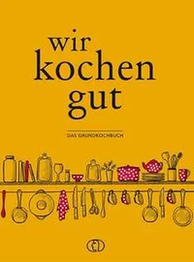 Scheffler | Wir kochen gut | Buch | 978-3-89798-589-6 | www2.sack.de