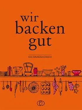 Scheffler | Wir backen gut | Buch | 978-3-89798-590-2 | www2.sack.de