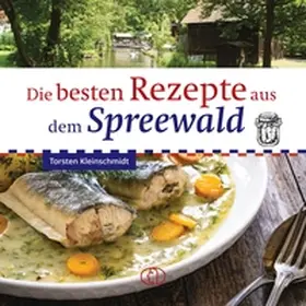 Kleinschmidt |  Die besten Rezepte aus dem Spreewald | Buch |  Sack Fachmedien