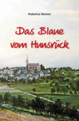 Becker |  Das Blaue vom Hunsrück | Buch |  Sack Fachmedien