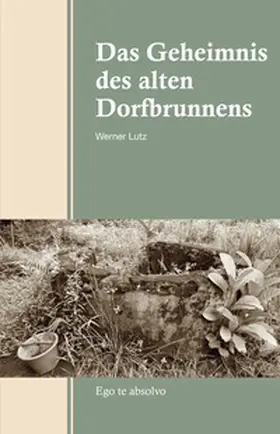 Lutz |  Das Geheimnis des alten Dorfbrunnens | eBook | Sack Fachmedien