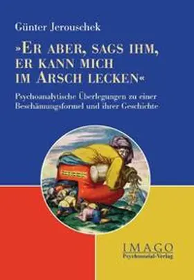 Jerouschek |  'Er aber, sags ihm, er kann mich im Arsch lecken' | Buch |  Sack Fachmedien