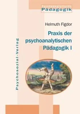 Figdor |  Praxis der psychoanalytischen Pädagogik I | Buch |  Sack Fachmedien