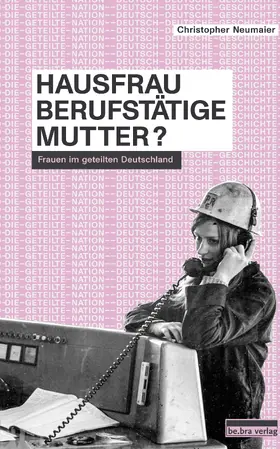 Neumaier / Creuzberger / Hoffmann |  Hausfrau, Berufstätige, Mutter? | Buch |  Sack Fachmedien