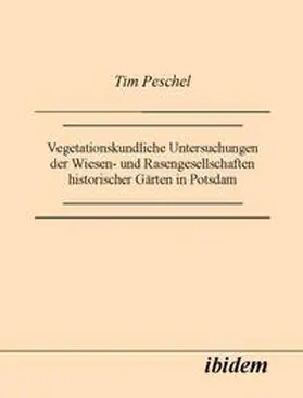 Peschel |  Vegetationskundliche Untersuchungen der Wiesen- und Rasengesellschaften historischer Gärten in Potsdam | Buch |  Sack Fachmedien