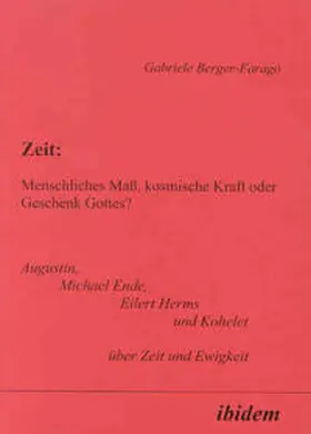 Berger-Farago / Berger-Faragó |  Zeit: Menschliches Maß, kosmische Kraft oder Geschenk Gottes? | Buch |  Sack Fachmedien