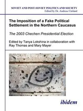 Lokshina / Thomas / Mayer |  The Imposition of a Fake Political Settlement in the Northern Caucasus. The 2003 Chechen Presidential Election | Buch |  Sack Fachmedien