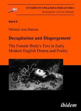 Hanson / Melikoglu |  Decapitation and Disgorgement. The Female Body's Text in Early Modern English Drama and Poetry. | Buch |  Sack Fachmedien